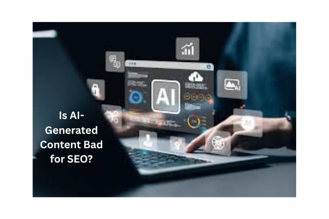 Is AI-Generated Content Bad for SEO?