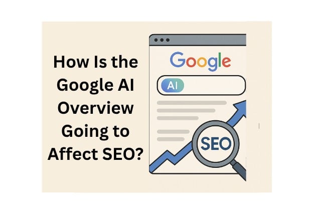 How Is the Google AI Overview Going to Affect SEO?