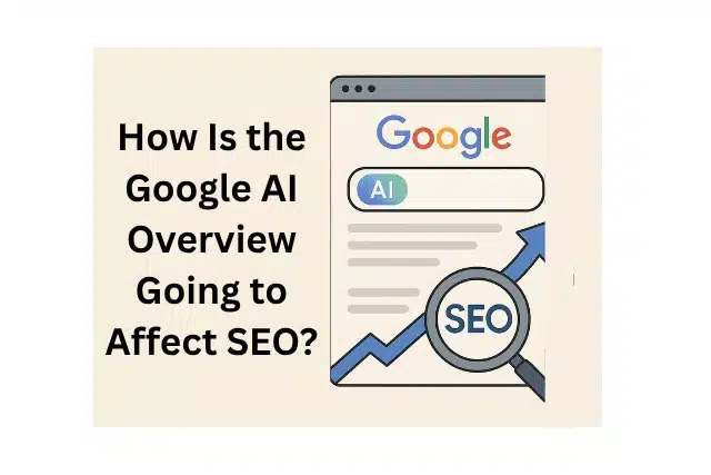 How Is the Google AI Overview Going to Affect SEO?