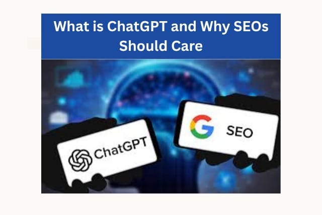 What is Chat GPT and Why SEOs Should Care