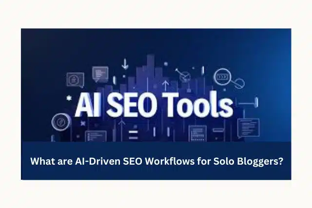 What are AI-Driven SEO Workflows for Solo Bloggers?