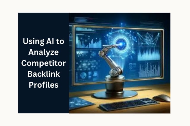Using AI to Analyze Competitor Backlink Profiles|