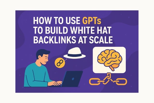How to Use GPTs to Build White Hat Backlinks at Scale
