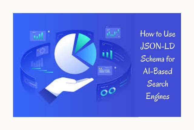 How to Use JSON-LD Schema for AI-Based Search Engines