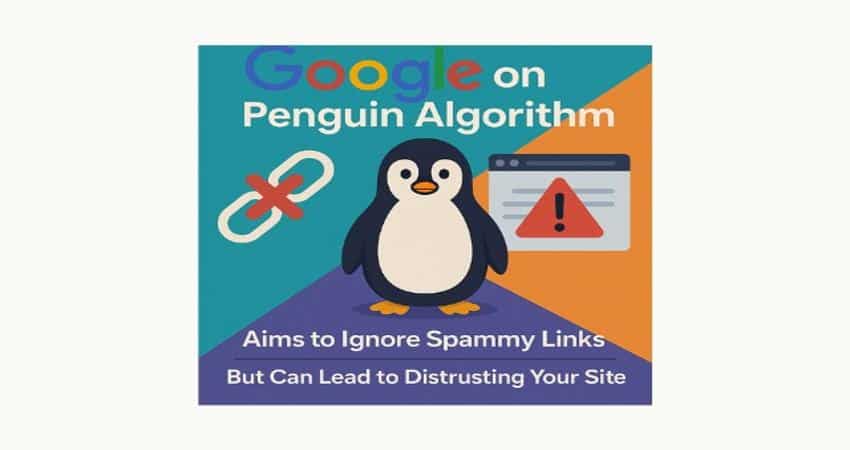 google-on-penguin-algorithm Aims to Ignore Spammy Links but Can Lead to Distrusting Your Site