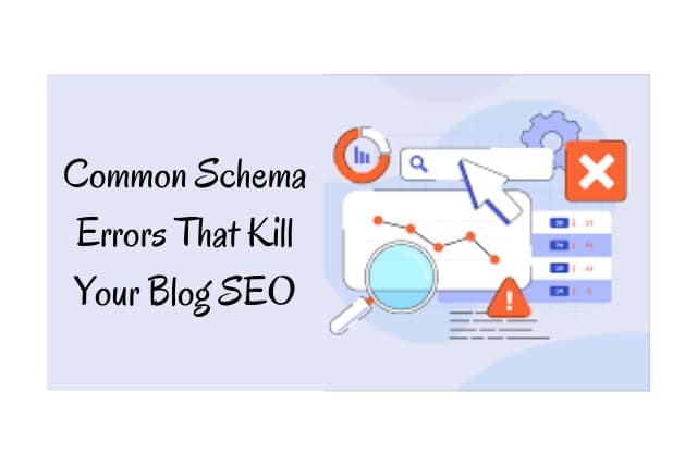 Common Schema Errors That Kill Your Blog SEO
