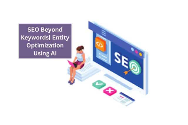 SEO Beyond Keywords| Entity Optimization Using AI