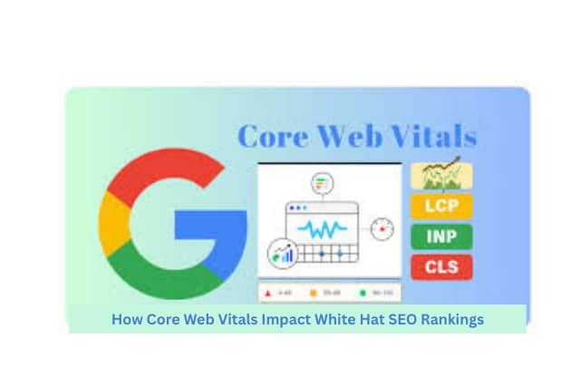 How Core Web Vitals Impact White Hat SEO Rankings