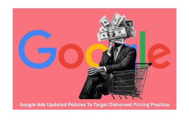 Google Ads Updates Policies to Target Dishonest Pricing| What You Need to Know