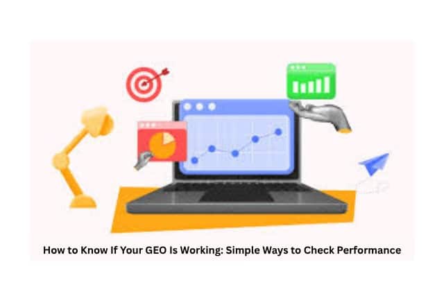 How to Know If Your GEO Is Working| Simple Ways to Check Performance
