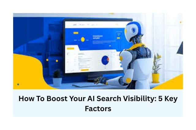 How To Boost Your AI Search Visibility: 5 Key Factors