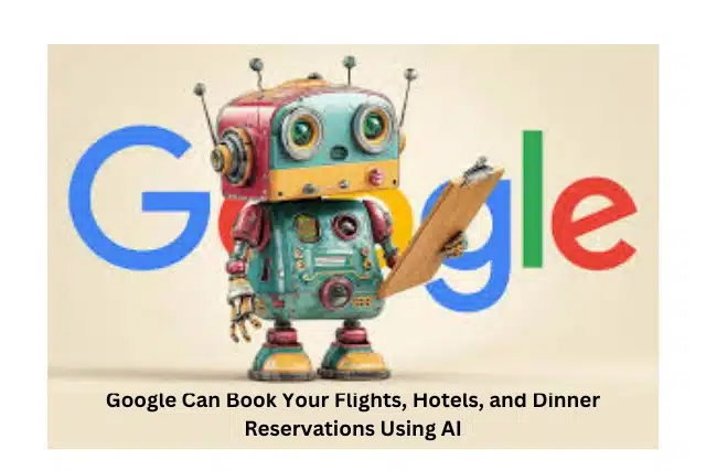 Google Can Book Your Flights, Hotels, and Dinner Reservations Using AI_ A New Era of Smart Travel