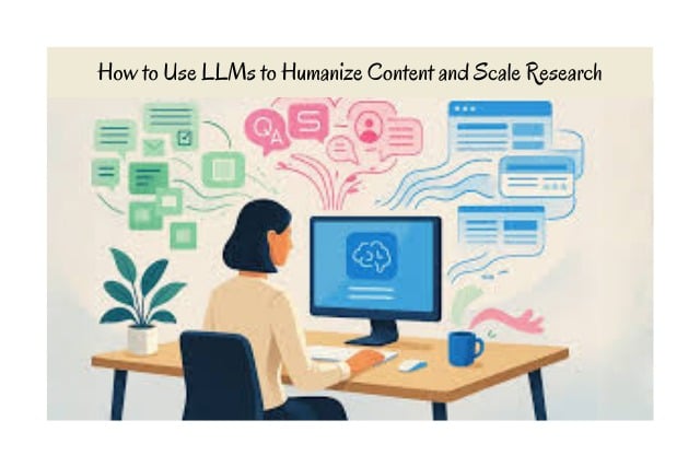 How to Use LLMs to Humanize Content and Scale Research