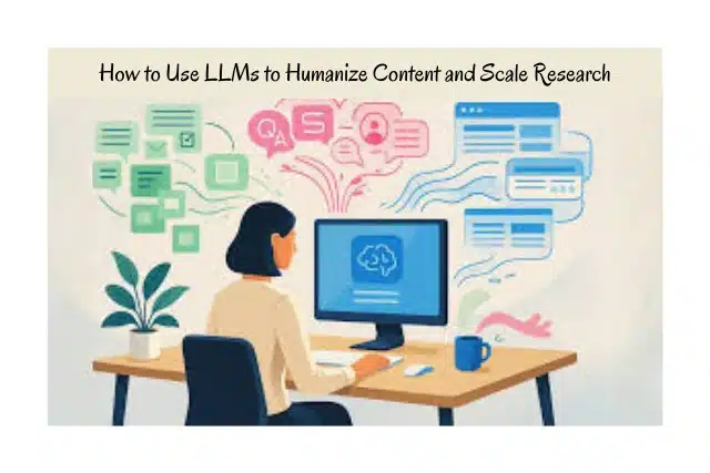 How to Use LLMs to Humanize Content and Scale Research