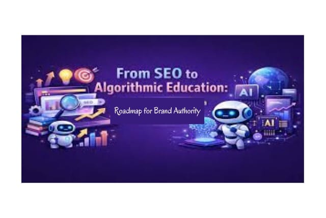 From SEO to Algorithmic Education: Roadmap for Brand Authority