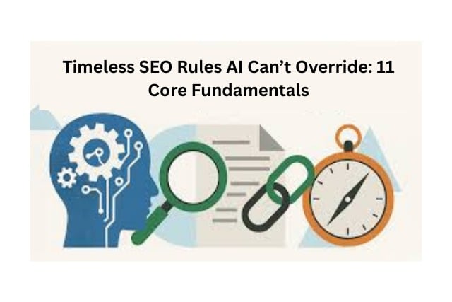 Timeless SEO Rules AI Can’t Override: 11 Core Fundamentals