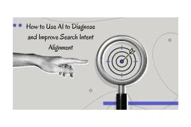 How to Use AI to Diagnose and Improve Search Intent Alignment