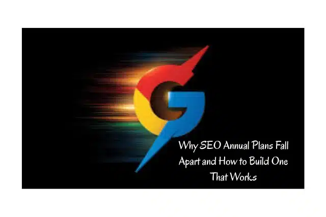 Why SEO Annual Plans Fall Apart and How to Build One That Works