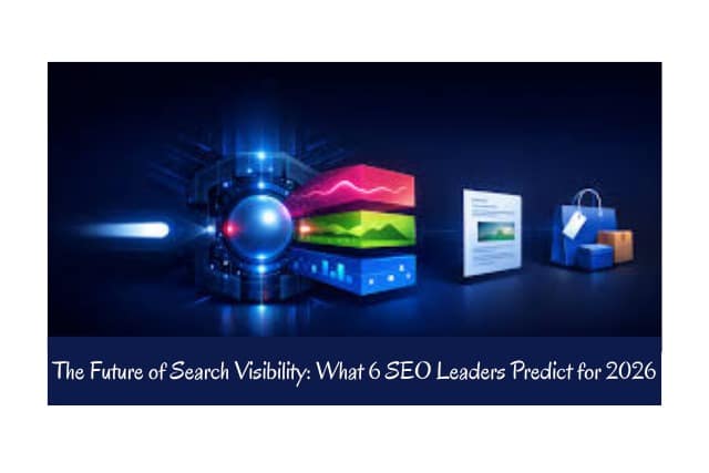 The Future of Search Visibility: What 6 SEO Leaders Predict for 2026