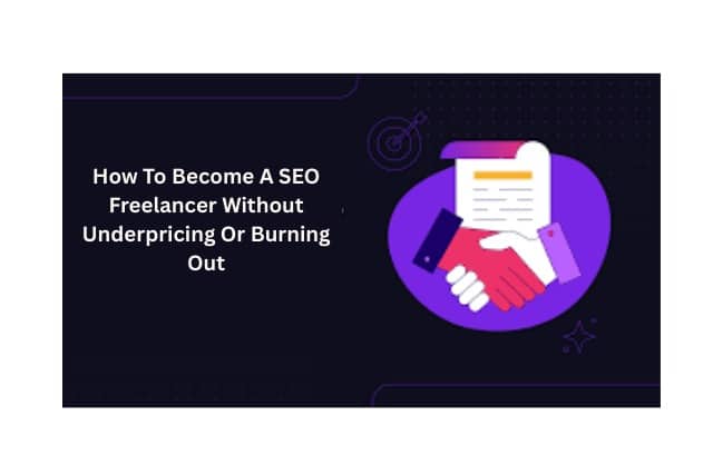 How To Become A SEO Freelancer Without Underpricing Or Burning Out
