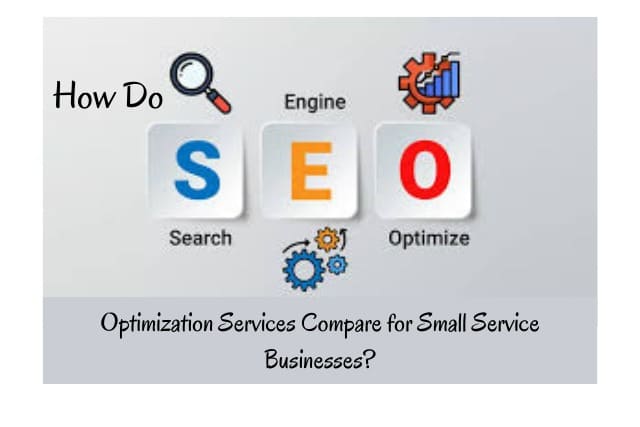 How Do SEO Optimization Services Compare for Small Service Businesses?