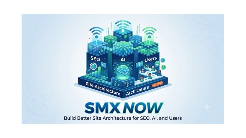 SMX Now: Build Better Site Architecture for SEO, AI, and Users